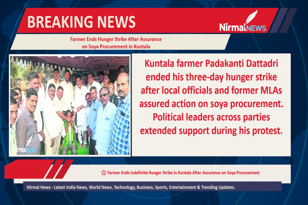 Farmer Ends Hunger Strike After Assurance on Soya Procurement in Kuntala