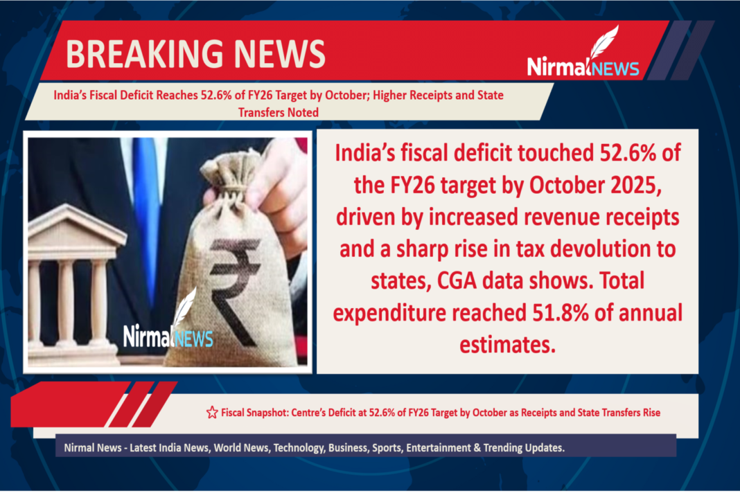 India’s Fiscal Deficit Reaches 52.6% of FY26 Target by October; Higher Receipts and State Transfers Noted India’s Fiscal Deficit Reaches 52.6% of FY26 Target by October; Higher Receipts and State Transfers Noted